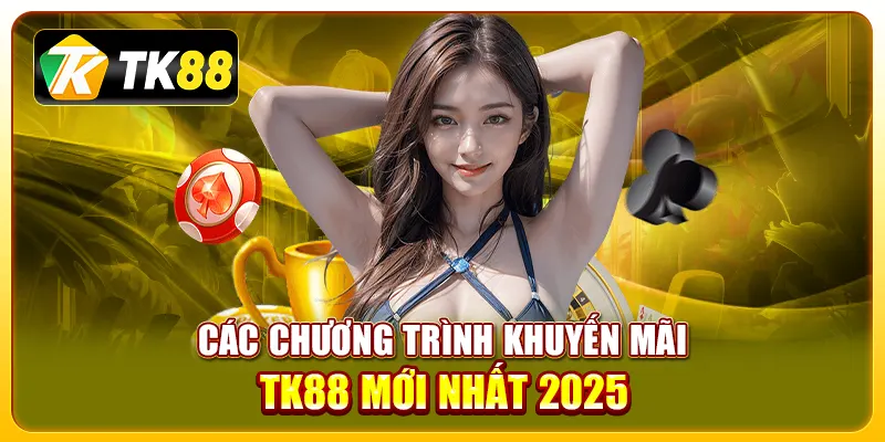 Các chương trình khuyến mãi TK88 mới nhất 2025