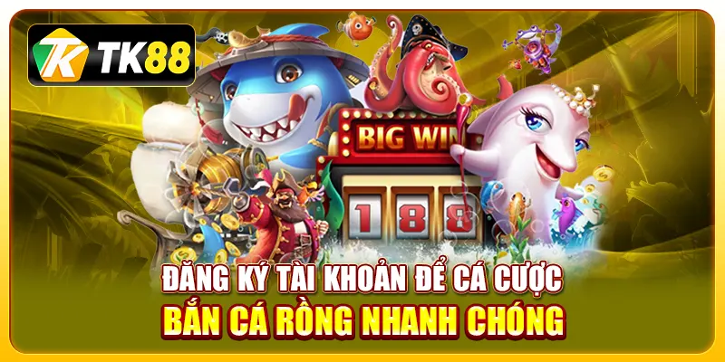 Bắn cá rồng tại TK88: Trải nghiệm cơ hội nhận thưởng lớn 4 Đăng ký tài khoản để cá cược bắn cá rồng nhanh chóng