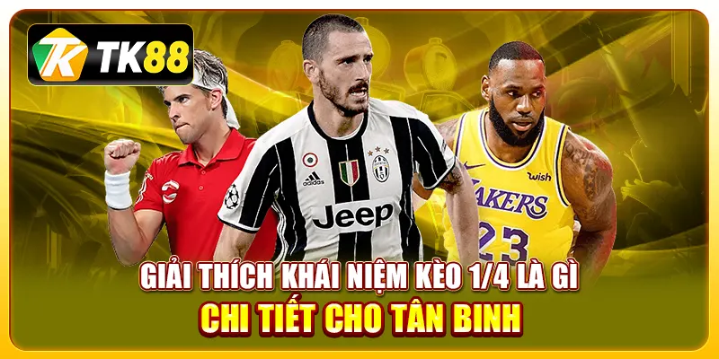 Kèo 1/4 Là Gì? Cách Đọc, Cách Chơi Và Mẹo Đặt Cược Hiệu Quả 2 Giải thích khái niệm kèo 1/4 là gì chi tiết cho tân binh