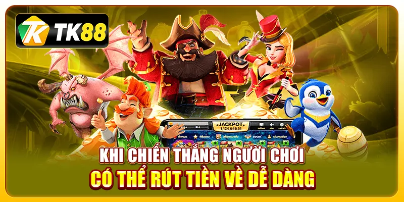 Game nổ hũ rút tiền mặt TK88 uy tín, chất lượng đỉnh cao 3 Khi chiến thắng người chơi có thể rút tiền về dễ dàng