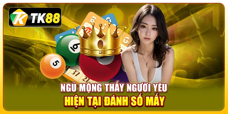 Mơ Thấy Người Yêu Có Ý Nghĩa Gì? Giải Mã Giấc Mơ Đánh Con Gì 3 Ngủ mộng thấy người yêu hiện tại đánh số mấy