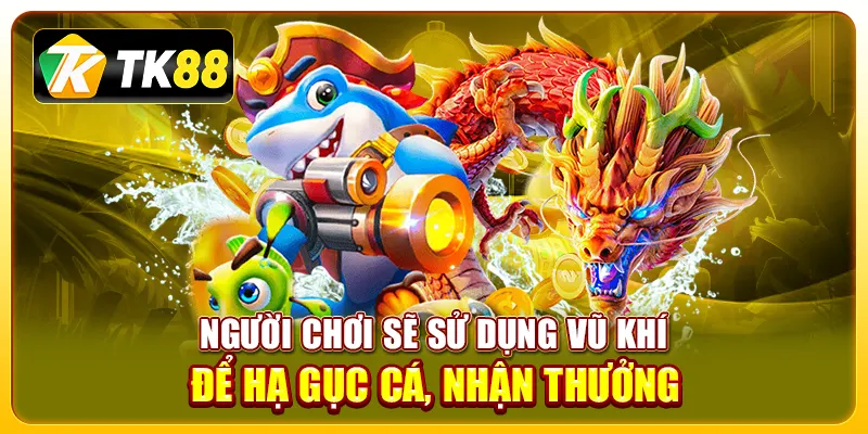 Người chơi sẽ sử dụng vũ khí để hạ gục cá, nhận thưởng