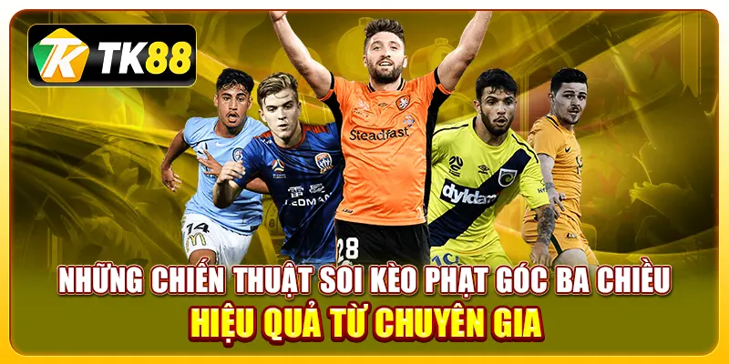 Kèo Phạt Góc 3 Chiều Là Gì? Cách Chơi Và Mẹo Hay Thắng Lớn 3 Những chiến thuật soi kèo phạt góc ba chiều hiệu quả từ chuyên gia