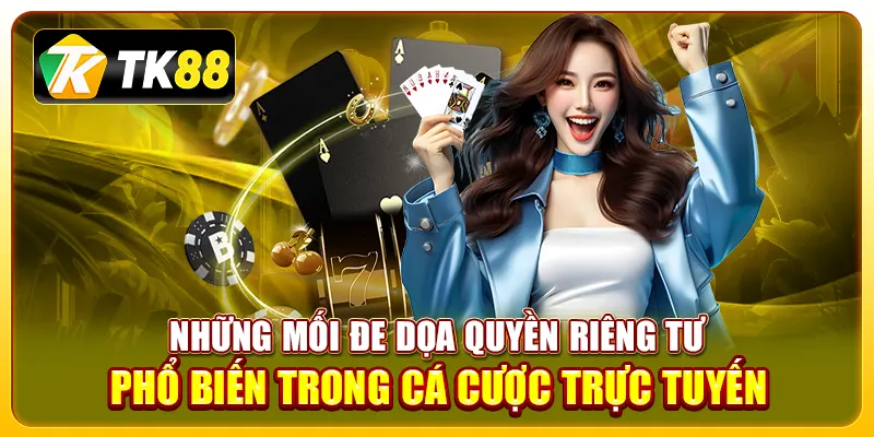 Quyền Riêng Tư 2 Những mối đe dọa quyền riêng tư phổ biến trong cá cược trực tuyến