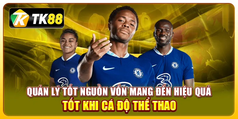 Tiết Lộ Kinh Nghiệm Cá Độ Thể Thao Hiệu Quả Từ Chuyên Gia 3 Quản lý tốt nguồn vốn mang đến hiệu quả tốt khi cá độ thể thao